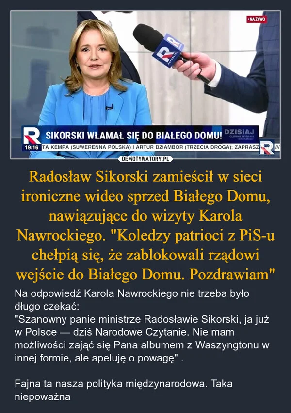 
    Radosław Sikorski zamieścił w sieci ironiczne wideo sprzed Białego Domu, nawiązujące do wizyty Karola Nawrockiego. 