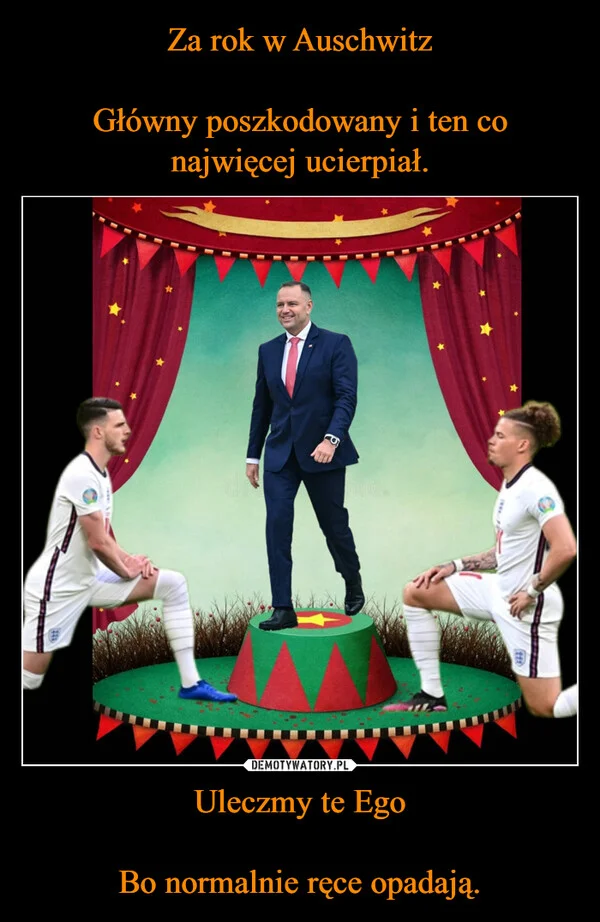 Za rok w Auschwitz Główny poszkodowany i ten co najwięcej ucierpiał. Uleczmy te Ego Bo normalnie ręce opadają.