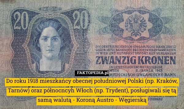 
    Do roku 1918 mieszkańcy obecnej południowej Polski (np. Kraków, Tarnów)