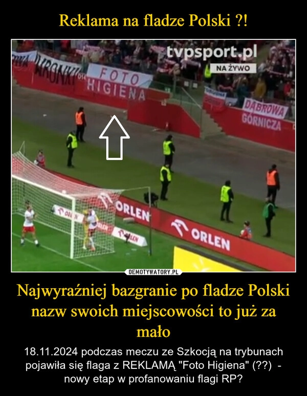 
    Reklama na fladze Polski ?! Najwyraźniej bazgranie po fladze Polski nazw swoich miejscowości to już za mało