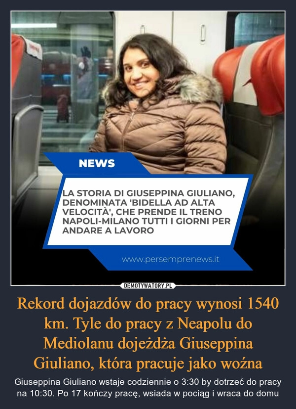 
    Rekord dojazdów do pracy wynosi 1540 km. Tyle do pracy z Neapolu do Mediolanu dojeżdża Giuseppina Giuliano, która pracuje jako woźna 