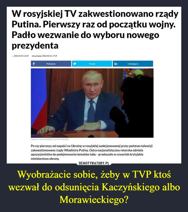 
    Wyobrażacie sobie, żeby w TVP ktoś wezwał do odsunięcia Kaczyńskiego albo Morawieckiego?