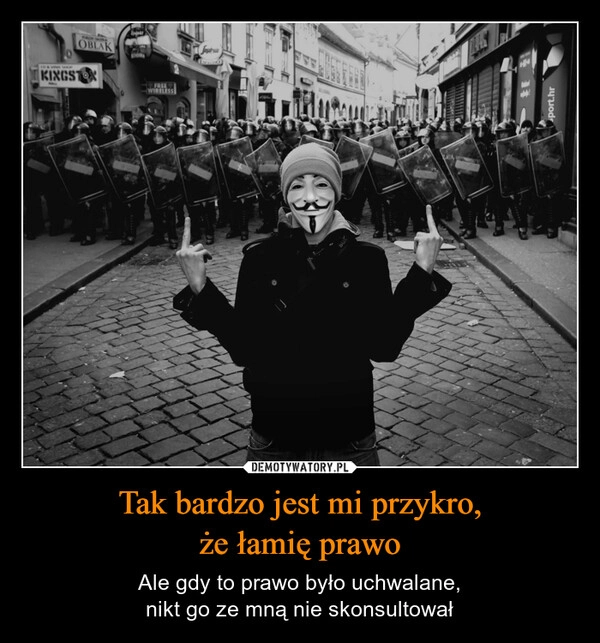 
    Tak bardzo jest mi przykro,
że łamię prawo