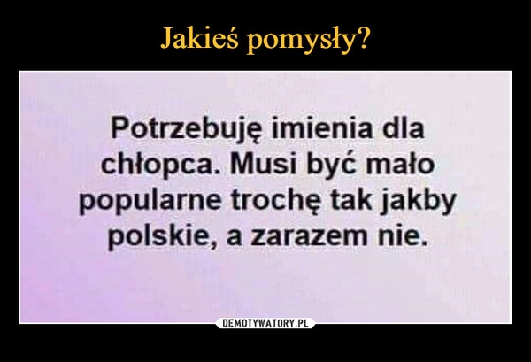 
    Jakieś pomysły?