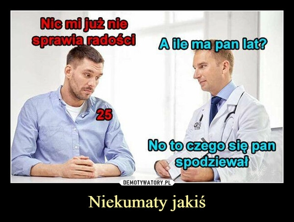 
    Niekumaty jakiś