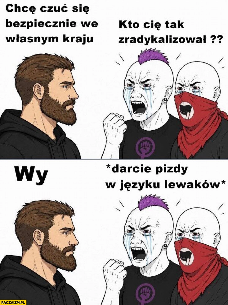 Chcę czuć się bezpiecznie we własnym kraju, kto cię zradykalizował? Wy