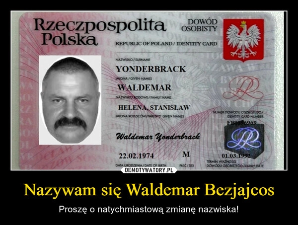 
    Nazywam się Waldemar Bezjajcos