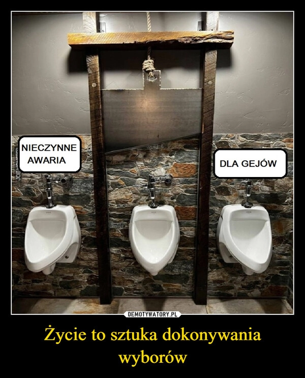 
    Życie to sztuka dokonywania wyborów 