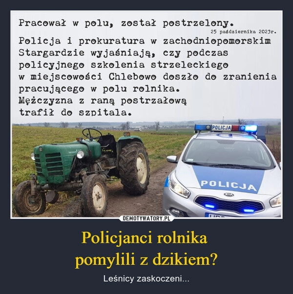 
    Policjanci rolnika 
pomylili z dzikiem?