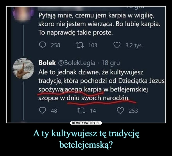 
    
A ty kultywujesz tę tradycję betelejemską? 