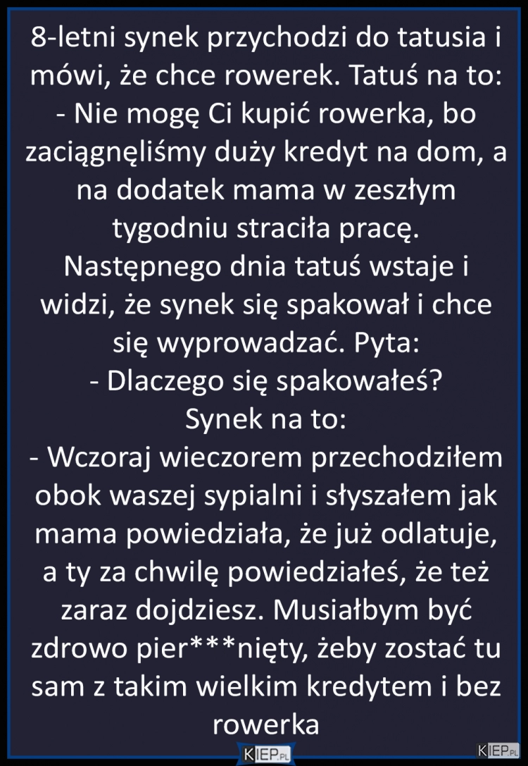 
    8-letni synek przychodzi do tatusia i mówi, że chce rowerek...