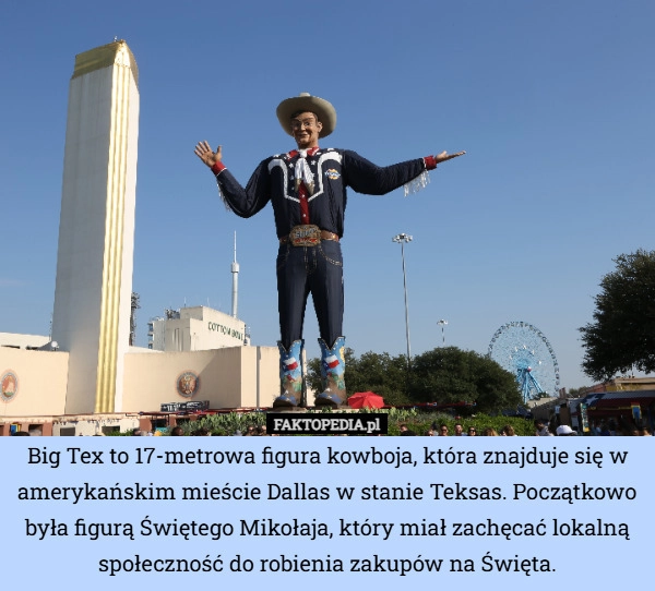 
    Big Tex to 17-metrowa figura kowboja, która znajduje się w amerykańskim