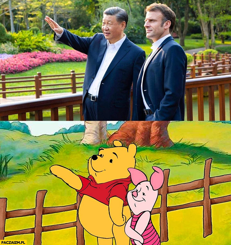 
    Xi Jinping z Macronem jak Kubuś Puchatek z Prosiaczkiem