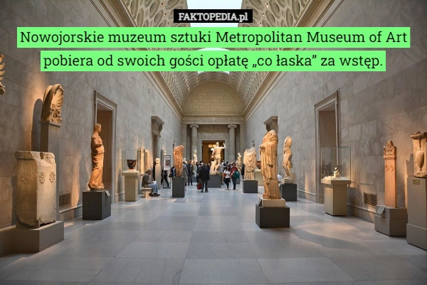 
    Nowojorskie muzeum sztuki Metropolitan Museum of Art pobiera od swoich gości