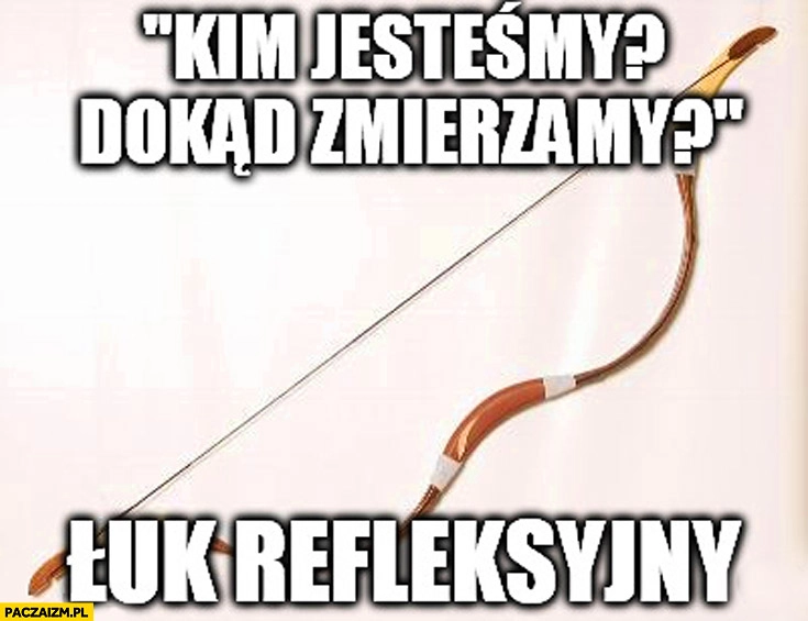 
    Kim jesteśmy dokąd zmierzamy łuk refleksyjny