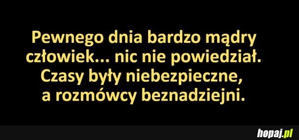 
    Pewnego dnia bardzo mądry człowiek...