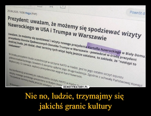 
    Nie no, ludzie, trzymajmy się 
jakichś granic kultury