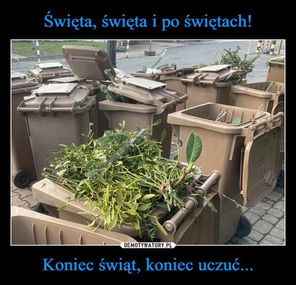 
    
Święta, święta i po świętach! Koniec świąt, koniec uczuć... 