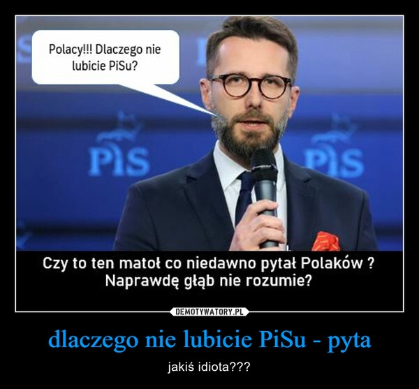 
    dlaczego nie lubicie PiSu - pyta