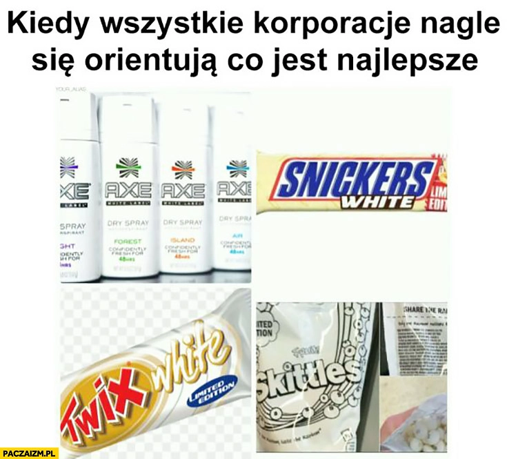 
    Kiedy wszystkie korporacje nagle orientują się co jest najlepsze white power białe produkty