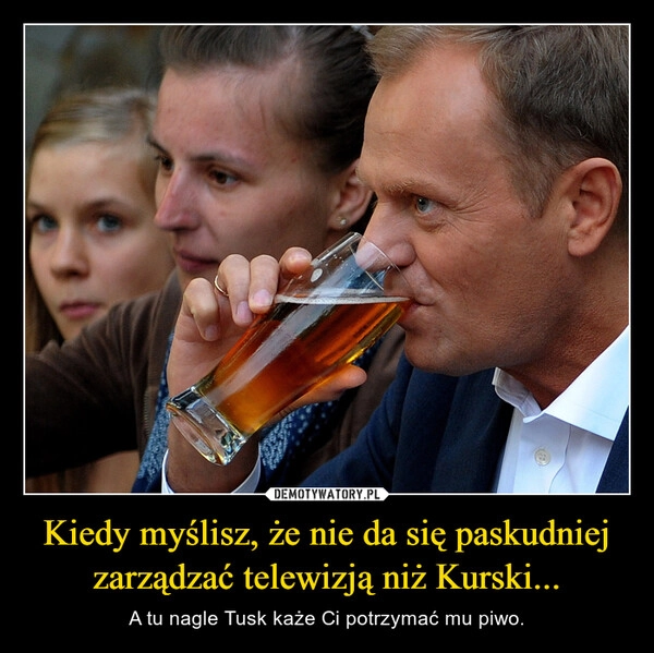 
    Kiedy myślisz, że nie da się paskudniej zarządzać telewizją niż Kurski...