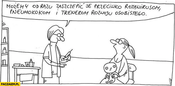 
    Możemy od razu zaszczepić je przeciwko rotawirusom, pneumokokom i trenerom rozwoju osobistego. Z dzieckiem u lekarza Wilq