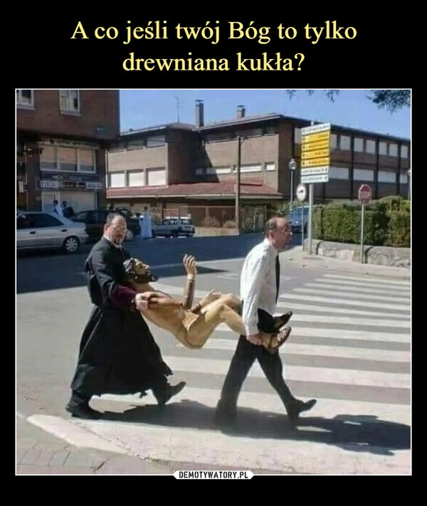 
    A co jeśli twój Bóg to tylko drewniana kukła?