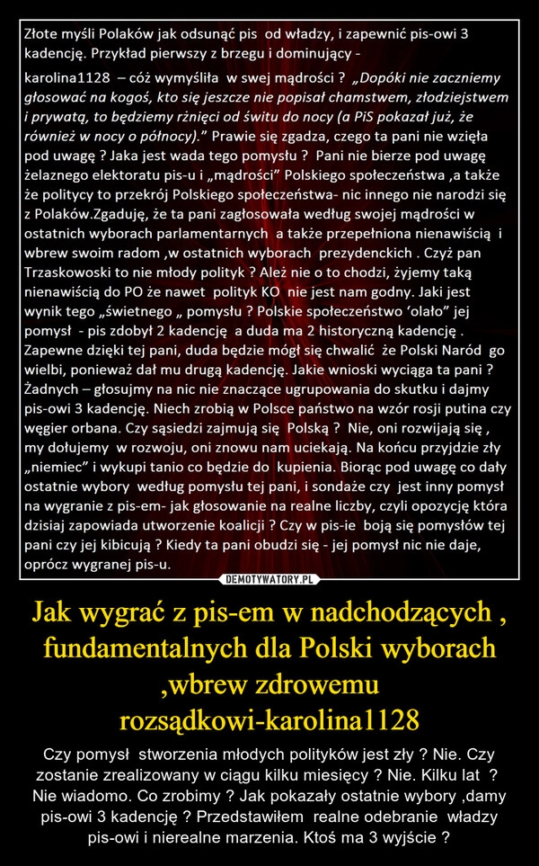 
    Jak wygrać z pis-em w nadchodzących , fundamentalnych dla Polski wyborach ,wbrew zdrowemu rozsądkowi-karolina1128 