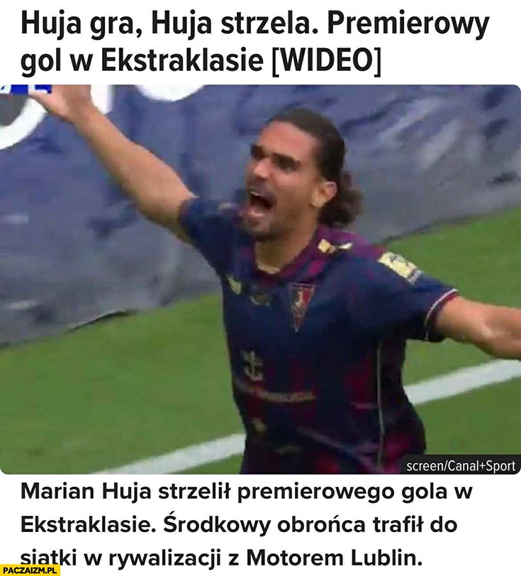 
    Huja gra, Huja strzela Marian Huja strzelił premierowego gola w ekstraklasie