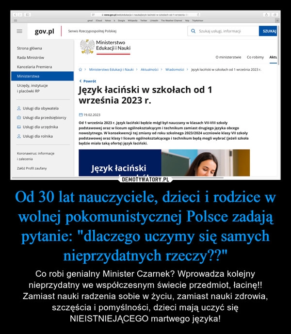 
    Od 30 lat nauczyciele, dzieci i rodzice w wolnej pokomunistycznej Polsce zadają pytanie: "dlaczego uczymy się samych nieprzydatnych rzeczy??"