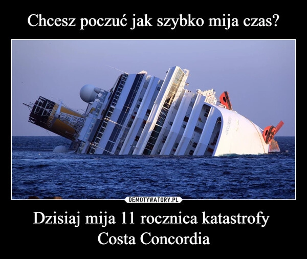 
    Chcesz poczuć jak szybko mija czas? Dzisiaj mija 11 rocznica katastrofy
Costa Concordia 