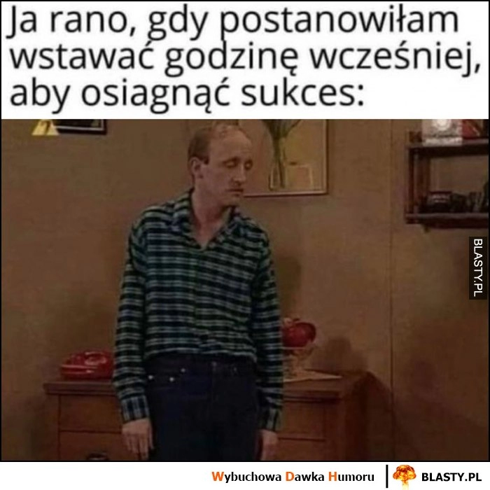 
    Ja rano, gdy postanowiłam wstać godzinę wcześniej, aby osiągnąć sukces Norek Miodowe Lata