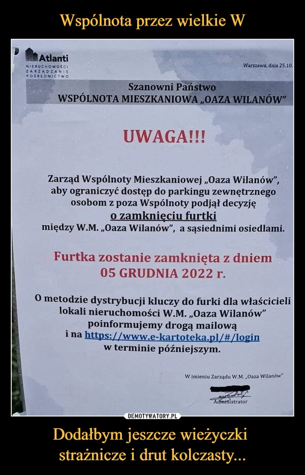 
    
Wspólnota przez wielkie W Dodałbym jeszcze wieżyczki
strażnicze i drut kolczasty... 