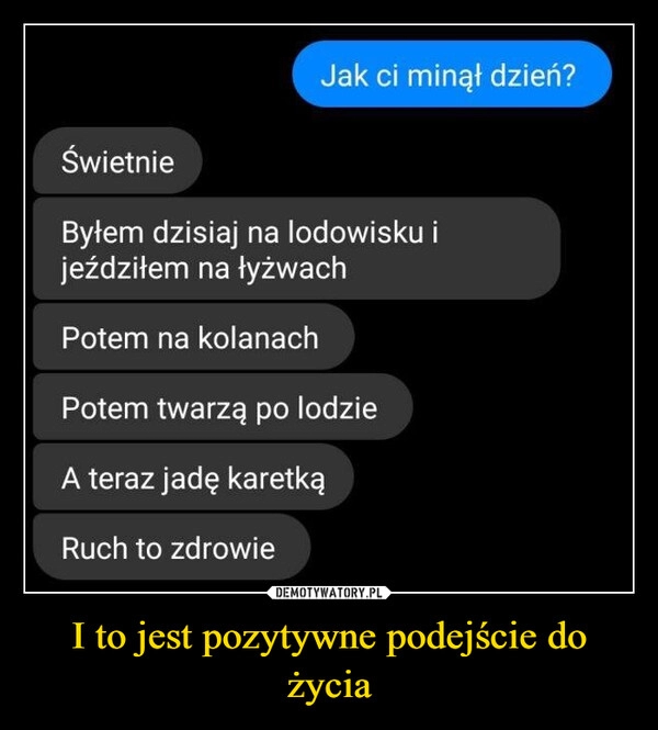 
    I to jest pozytywne podejście do życia