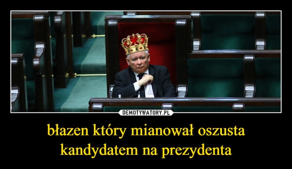 
    błazen który mianował oszusta kandydatem na prezydenta