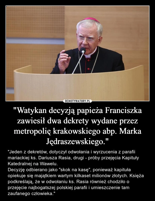 
    "Watykan decyzją papieża Franciszka zawiesił dwa dekrety wydane przez metropolię krakowskiego abp. Marka Jędraszewskiego."