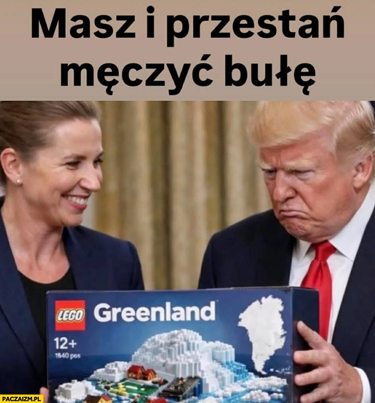
    Trump LEGO Grenlandia masz i przestań męczyć bułę