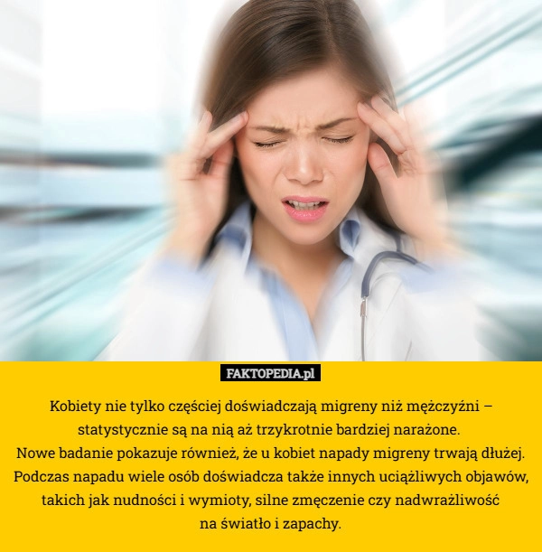 
    Kobiety nie tylko częściej doświadczają migreny niż mężczyźni – statystycznie