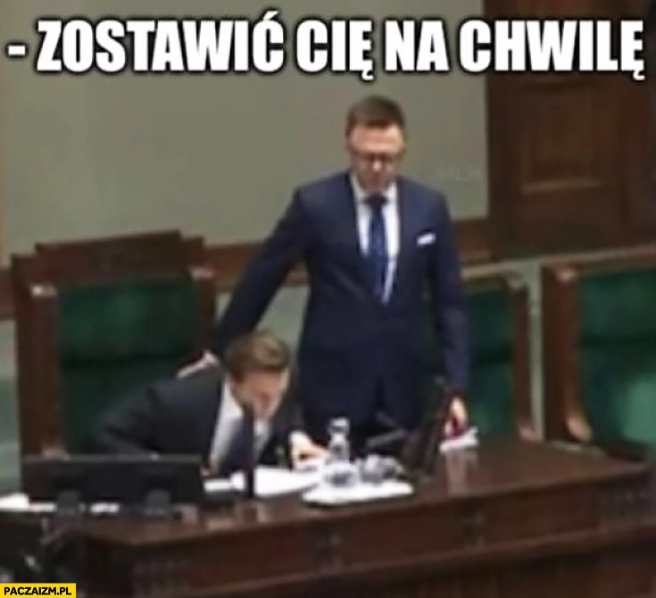 
    Hołownia do Bosaka zostawić cię na chwilę