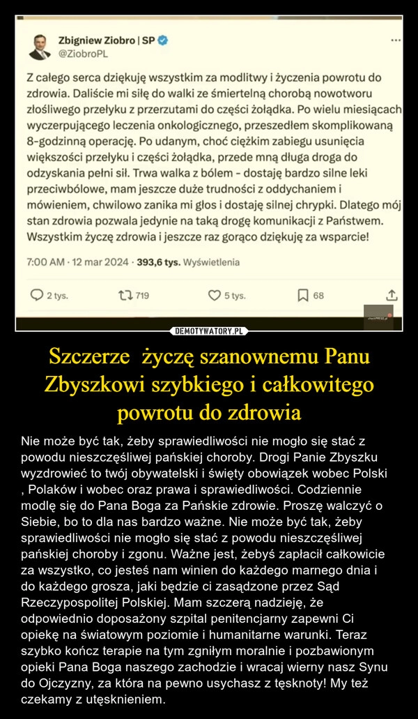 
    Szczerze  życzę szanownemu Panu Zbyszkowi szybkiego i całkowitego powrotu do zdrowia