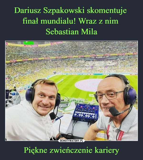 
    
Dariusz Szpakowski skomentuje
finał mundialu! Wraz z nim
Sebastian Mila Piękne zwieńczenie kariery 