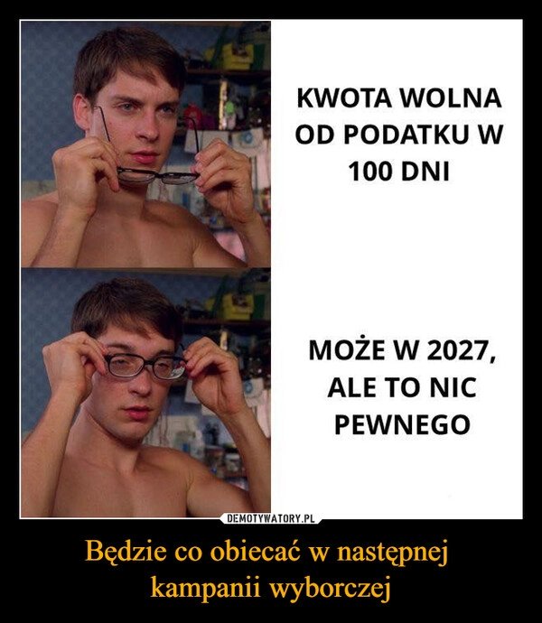 
    Będzie co obiecać w następnej 
kampanii wyborczej