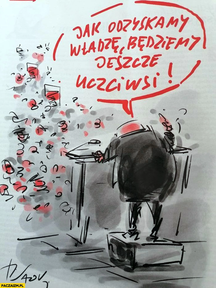 
    Kaczyński jak odzyskamy władzę będziemy jeszcze uczciwsi Sawka