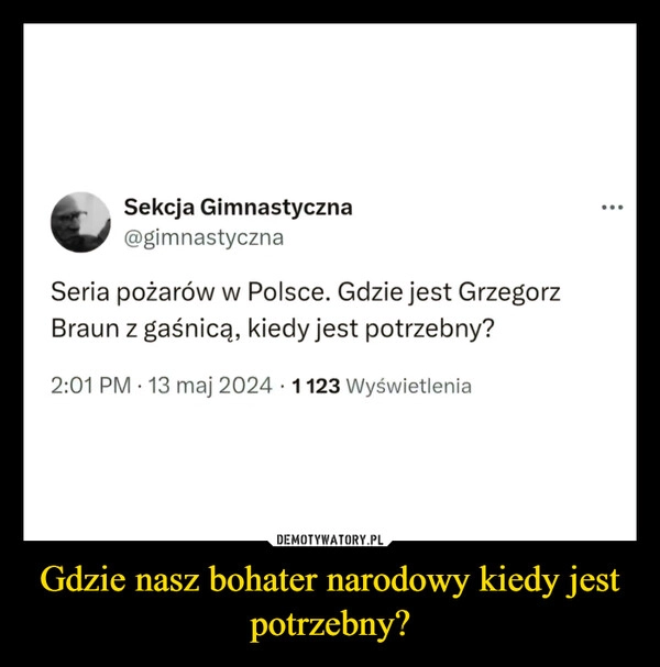 
    Gdzie nasz bohater narodowy kiedy jest potrzebny?