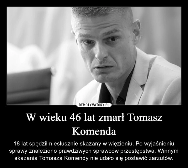 
    W wieku 46 lat zmarł Tomasz Komenda