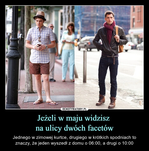 
    Jeżeli w maju widzisz 
na ulicy dwóch facetów