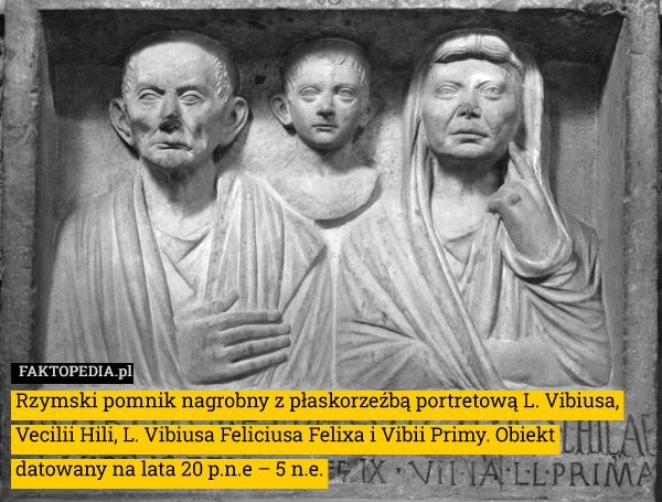 
    Rzymski pomnik nagrobny z płaskorzeźbą portretową L. Vibiusa, Vecilii Hili,