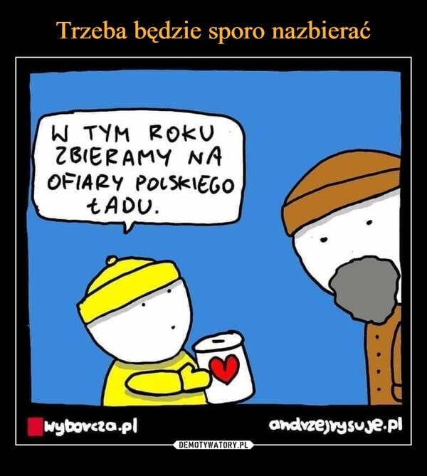 
    Trzeba będzie sporo nazbierać 