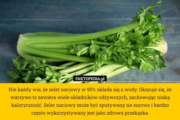 
    Nie każdy wie, że seler naciowy w 95% składa się z wody. Okazuje się, że