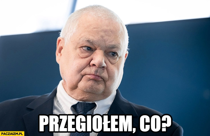 
    Glapiński przegiąłem co? przegiołem